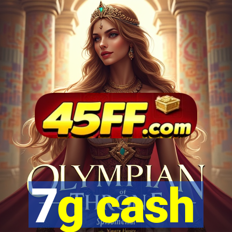 7g cash